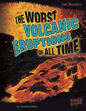 The Worst Volcanic Eruptions of All Time de Suzanne Garbe