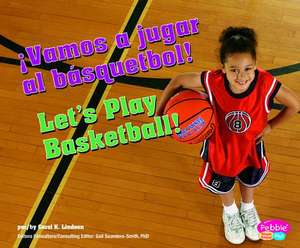 Vamos A Jugar al Basquetbol!/Let's Play Basketball! de Carol K. Lindeen