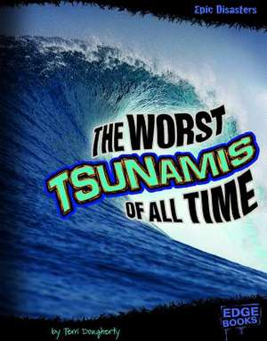 The Worst Tsunamis of All Time de Terri Dougherty