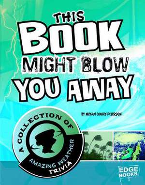 This Book Might Blow You Away: A Collection of Amazing Weather Trivia de Karen M. Leet