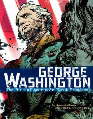 George Washington: The Rise of America's First President de Agnieszka Biskup