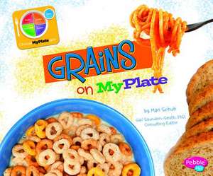 Grains on MyPlate de Mari C. Schuh