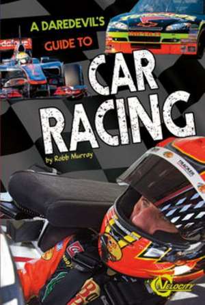 A Daredevil's Guide to Car Racing de Robb Murray