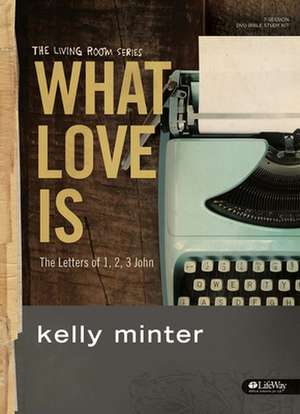 What Love Is - Leader Kit de Kelly Minter