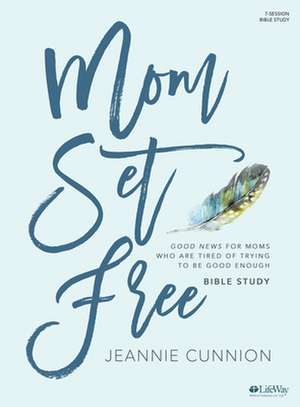 Mom Set Free - Bible Study Book de Jeannie Cunnion