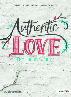 Authentic Love - Bible Study for Girls de Amy-Jo Girardier