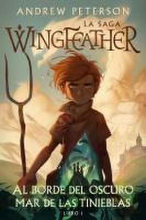 Al Borde del Oscuro Mar de Las Tinieblas: La Saga Wingfeather de Andrew Peterson