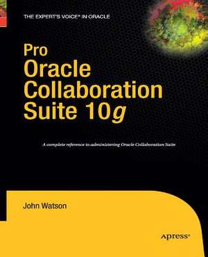 Pro Oracle Collaboration Suite 10g de John Watson