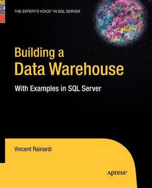 Building a Data Warehouse: With Examples in SQL Server de Vincent Rainardi