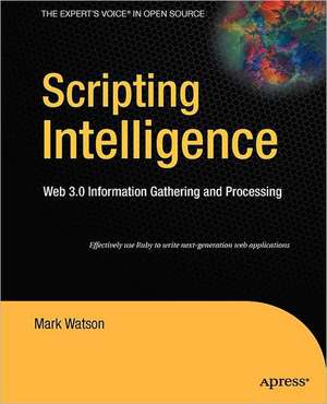 Scripting Intelligence: Web 3.0 Information Gathering and Processing de Mark Watson