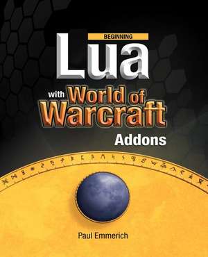 Beginning Lua with World of Warcraft Add-ons de Paul Emmerich