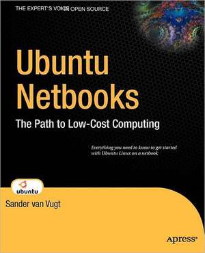 Ubuntu Netbooks: The Path to Low-Cost Computing de Sander van Vugt