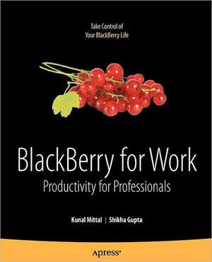 BlackBerry for Work: Productivity for Professionals de Kunal Mittal