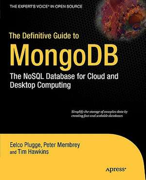 The Definitive Guide to MongoDB: The NoSQL Database for Cloud and Desktop Computing de Peter Membrey