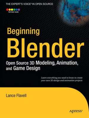 Beginning Blender: Open Source 3D Modeling, Animation, and Game Design de Lance Flavell