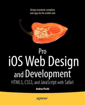 Pro iOS Web Design and Development: HTML5, CSS3, and JavaScript with Safari de Andrea Picchi