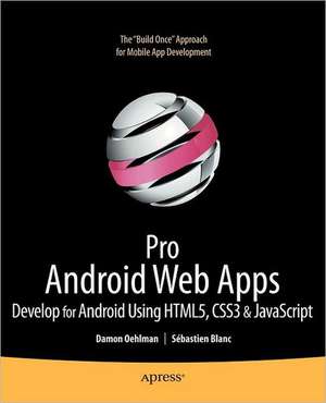 Pro Android Web Apps: Develop for Android using HTML5, CSS3 & JavaScript de Damon Oehlman