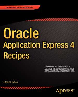 Oracle Application Express 4 Recipes de Edmund Zehoo