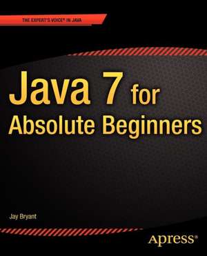 Java 7 for Absolute Beginners de Jay Bryant