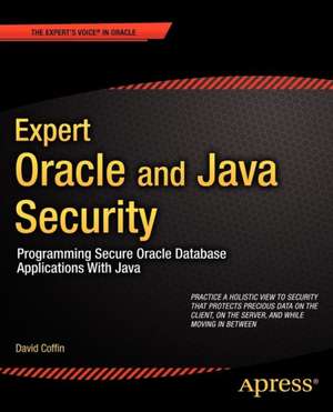 Expert Oracle and Java Security: Programming Secure Oracle Database Applications With Java de David Coffin