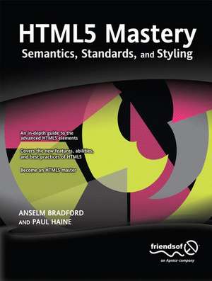 HTML5 Mastery: Semantics, Standards, and Styling de Anselm Bradford