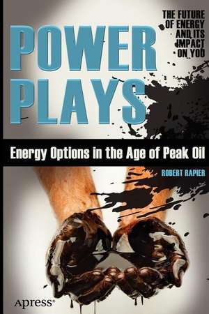 Power Plays: Energy Options in the Age of Peak Oil de Robert Rapier