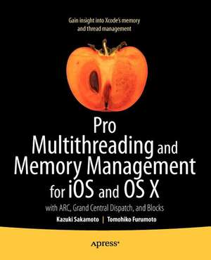 Pro Multithreading and Memory Management for iOS and OS X: with ARC, Grand Central Dispatch, and Blocks de Kazuki Sakamoto