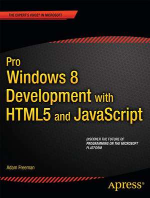 Pro Windows 8 Development with HTML5 and JavaScript de Adam Freeman