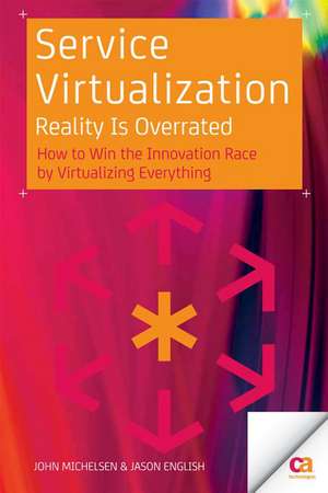 Service Virtualization: Reality Is Overrated de John Michelsen