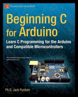 Beginning C for Arduino: Learn C Programming for the Arduino de Jack Purdum