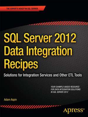 SQL Server 2012 Data Integration Recipes: Solutions for Integration Services and Other ETL Tools de Adam Aspin