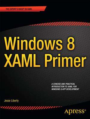 Windows 8 XAML Primer: Your essential guide to Windows 8 development de Jesse Liberty