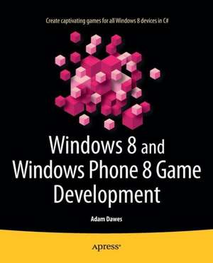 Windows 8 and Windows Phone 8 Game Development de Adam Dawes