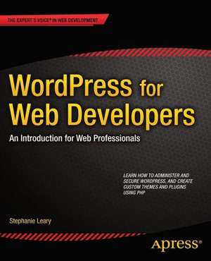 WordPress for Web Developers: An Introduction for Web Professionals de Stephanie Leary