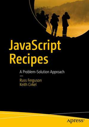 JavaScript Recipes: A Problem-Solution Approach de Russ Ferguson