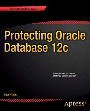 Protecting Oracle Database 12c de Paul Wright