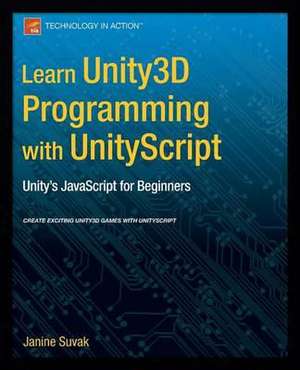 Learn Unity3D Programming with UnityScript: Unity's JavaScript for Beginners de Janine Suvak