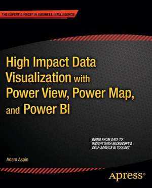 High Impact Data Visualization with Power View, Power Map, and Power BI de Adam Aspin