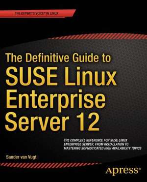 The Definitive Guide to SUSE Linux Enterprise Server 12 de Sander van Vugt