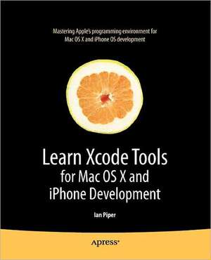 Learn Xcode Tools for Mac OS X and iPhone Development de Ian Piper