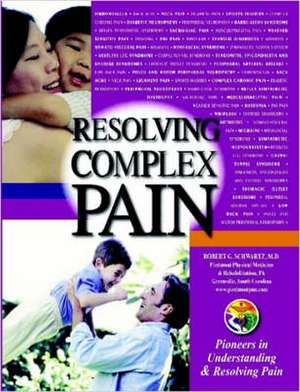 Resolving Complex Pain de M.D. Robert G. Schwartz