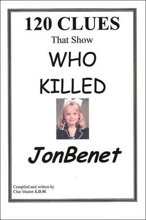 120 Clues That Show Who Killed JonBenet de Sam Dennis McDonough