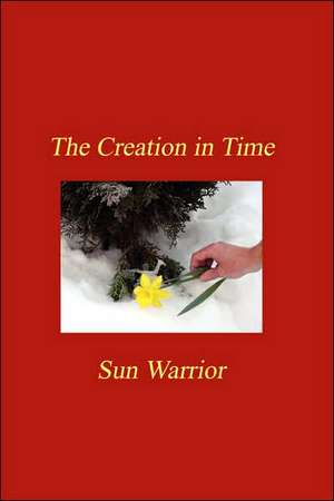 The Creation in Time de Sun Warrior