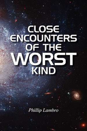 Close Encounters of the Worst Kind de Phillip Lambro