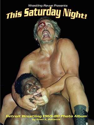 This Saturday Night! Detroit Wrestling 1965-80 Photo Album de Brian Bukantis