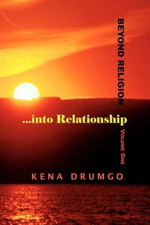 Beyond Religion...into Relationship de Kena Drumgo