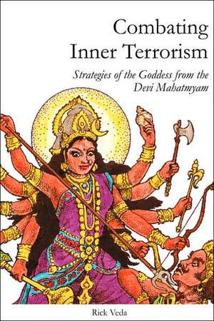 Combating Inner Terrorism: Strategies of the Goddess from the Devi Mahatmyam de Rick Veda