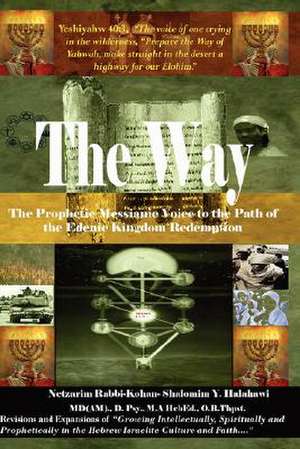 The Way! the Prophetic Messianic Voice to the Path of the Edenic Kingdom Redemption de Rabbi Shalomim Y. Halahawi