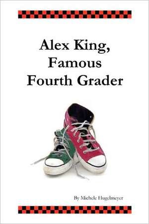 Alex King, Famous Fourth Grader de Michele Hugelmeyer