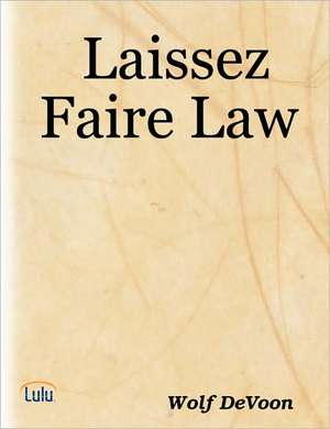 Laissez Faire Law de Wolf DeVoon